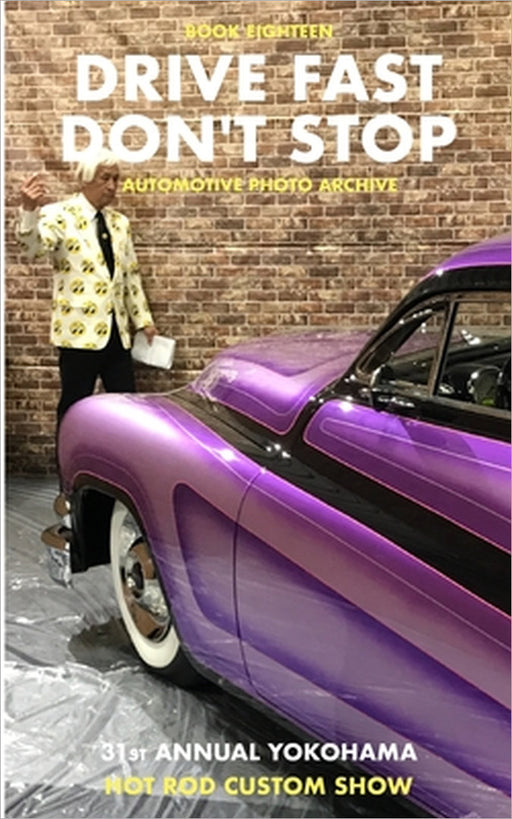 Drive Fast Don't Stop - Book 18: Yokohama Hot Rod Custom Show by Drive Fast Don't Stop