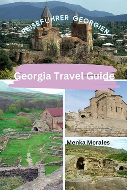 Georgia Travel Guide: Reiseführer Georgien by Menka Morales
