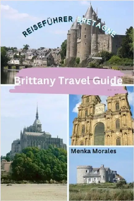Brittany Travel Guide: Reiseführer Bretagne by Menka Morales