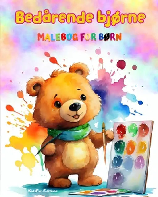 Bedårende bjørne - Malebog for børn - Kreative og sjove scener med glade bjørne: Charmerende tegninger, der opfordrer til kreativitet og sjov for børn by Kidsfun Editions