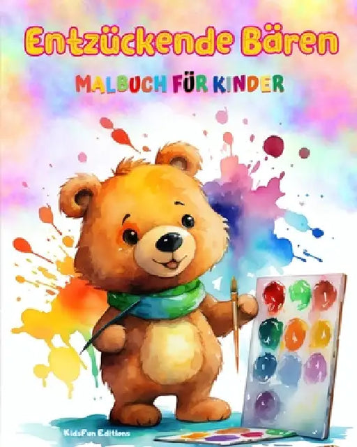Entzückende Bären - Malbuch für Kinder - Kreative und lustige Szenen mit lachenden Bären: Bezaubernde Zeichnungen, die Kreativität und Spaß für Kinder by Kidsfun Editions