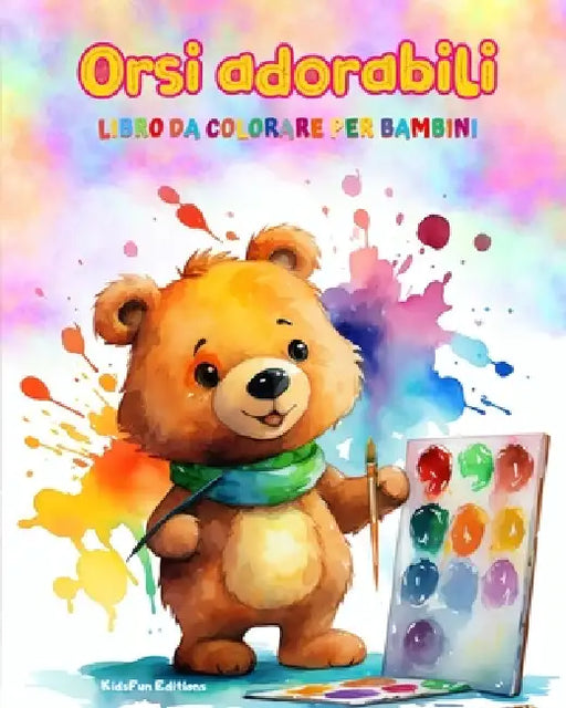 Orsi adorabili - Libro da colorare per bambini - Scene creative e divertenti di orsi sorridenti: Disegni affascinanti che stimolano la creatività e il by Kidsfun Editions