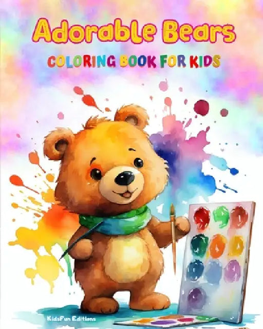 Adorable Bears - Coloring Book for Kids - Creative Scenes of Cheeful and Playful Bears - Perfect Gift for Children: Cheerful Images of Lovely Bears fo by Kidsfun Editions