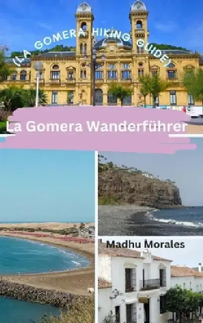 La Gomera Wanderführer (La Gomera Hiking Guide) by Madhu Morales