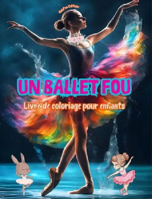 Un ballet fou - Livre de coloriage pour enfants - Des illustrations créatives et joyeuses pour promouvoir la danse: Collection ludique d'adorables scè by Kidsfun Editions