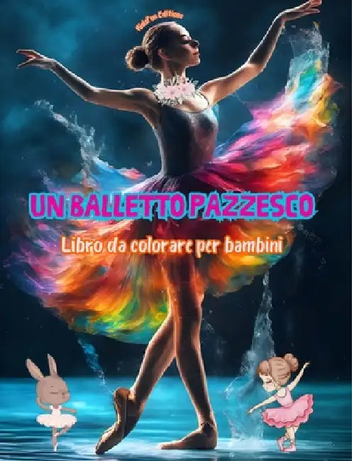 Un balletto pazzesco - Libro da colorare per bambini - Illustrazioni creative e allegre per promuovere la danza: Divertente raccolta di adorabili scen by Kidsfun Editions