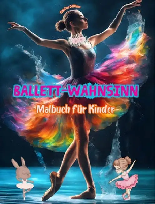 Ballett-Wahnsinn - Malbuch für Kinder - Kreative und fröhliche Illustrationen zur Förderung des Tanzes: Lustige Sammlung von bezaubernden Ballettszene by Kidsfun Editions