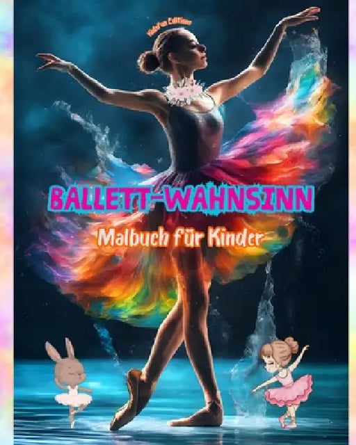 Ballett-Wahnsinn - Malbuch für Kinder - Kreative und fröhliche Illustrationen zur Förderung des Tanzes: Lustige Sammlung von bezaubernden Ballettszene by Kidsfun Editions