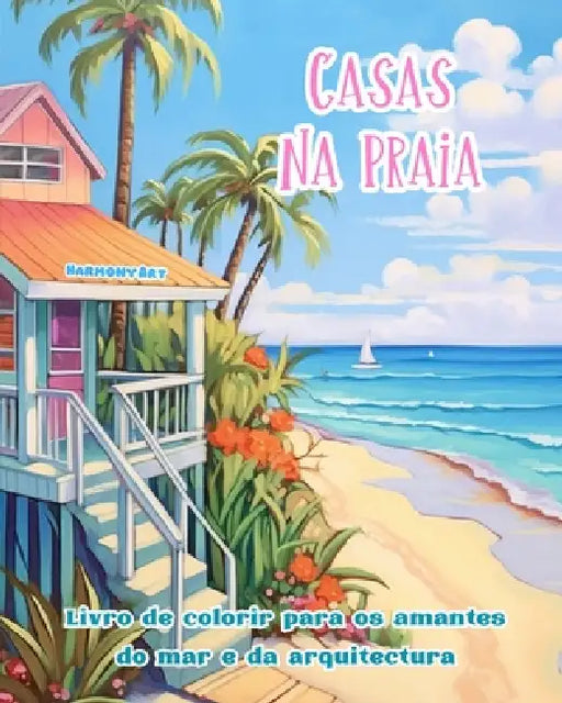 Casas na praia Livro de colorir para os amantes do mar e da arquitectura Designs criativos para relaxamento: Edifícios de sonho na costa para estimula by Harmony Art
