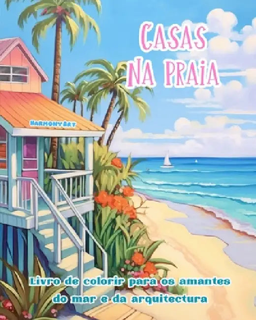 Casas na praia Livro de colorir para os amantes do mar e da arquitectura Designs criativos para relaxamento: Edifícios de sonho na costa para estimula by Harmony Art