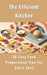 The Efficient Kitchen - 50 Easy Food Preparation Tips For Every Chef by Rebekah Avraham