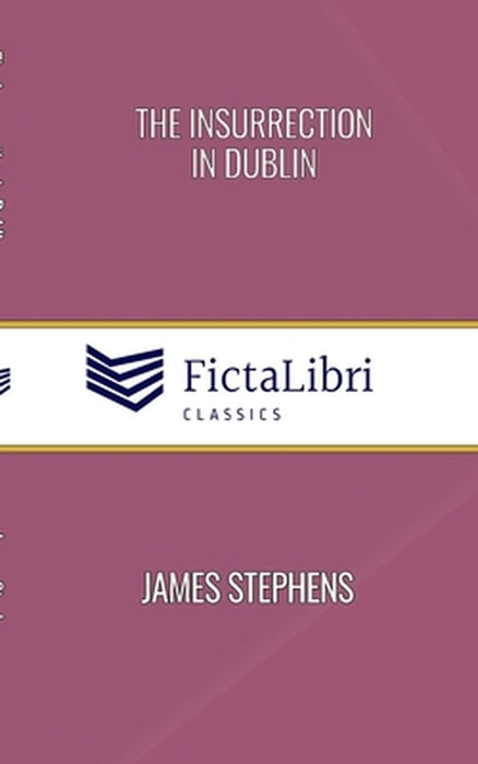 The Insurrection in Dublin (FictaLibri Classics) by James Stephens
