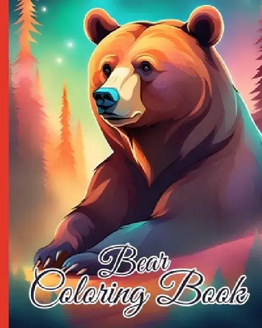 Bear Coloring Book: Coloring Book About Bears Kids and Adults, Gifts To Unwind And Have Fun Time by Thy Nguyen