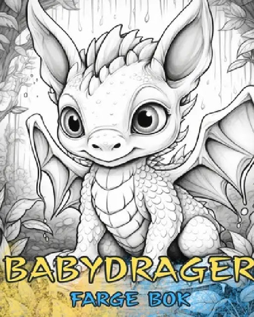 BABY DRAGES Fargebok: Søte design for barn og voksne å fargelegge og nyte. by Baby Dragons Coloring Books