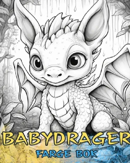 BABY DRAGES Fargebok: Søte design for barn og voksne å fargelegge og nyte. by Baby Dragons Coloring Books