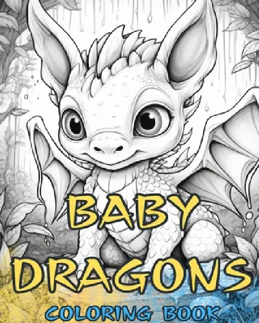 BABY-DRACHEN-Malbuch: Niedliche Designs für Kinder und Erwachsene zum Ausmalen und Genießen. by Baby Dragons Coloring Books