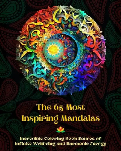 The 65 Most Inspiring Mandalas - Incredible Coloring Book Source of Infinite Wellbeing and Harmonic Energy: Artistic Self-Help Tool for Full Relaxatio by Peaceful Ocean Art Editions