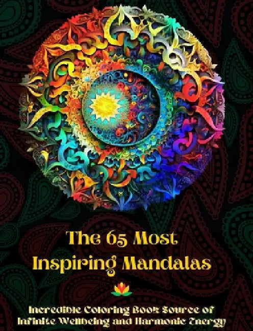 The 65 Most Inspiring Mandalas - Incredible Coloring Book Source of Infinite Wellbeing and Harmonic Energy: Artistic Self-Help Tool for Full Relaxatio by Peaceful Ocean Art Editions
