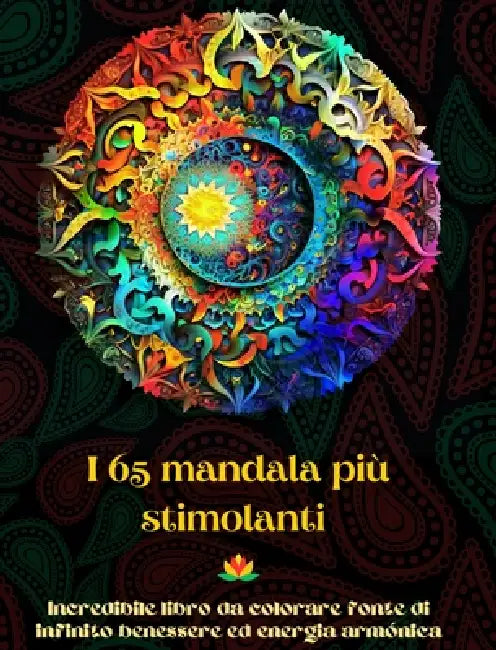 I 65 mandala più stimolanti - Incredibile libro da colorare fonte di infinito benessere ed energia armónica: Strumento artistico di auto-aiuto per il by Peaceful Ocean Art Editions