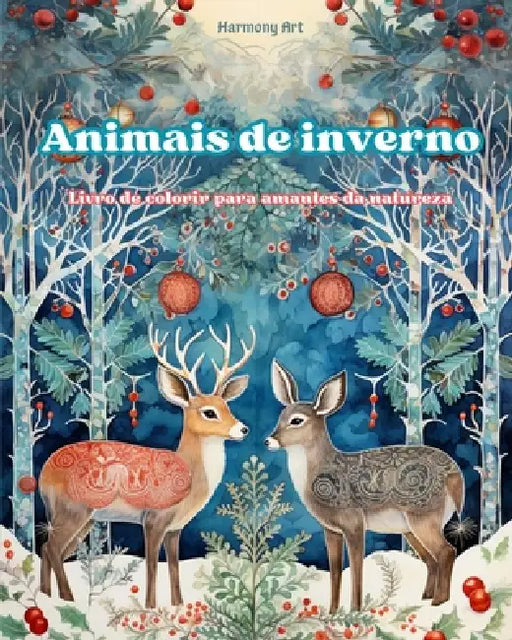 Animais de inverno - Livro de colorir para amantes da natureza - Cenas criativas e relaxantes do mundo animal: Uma coleção de designs poderosos que ce by Harmony Art