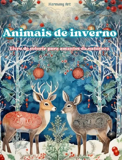 Animais de inverno - Livro de colorir para amantes da natureza - Cenas criativas e relaxantes do mundo animal: Uma coleção de designs poderosos que ce by Harmony Art