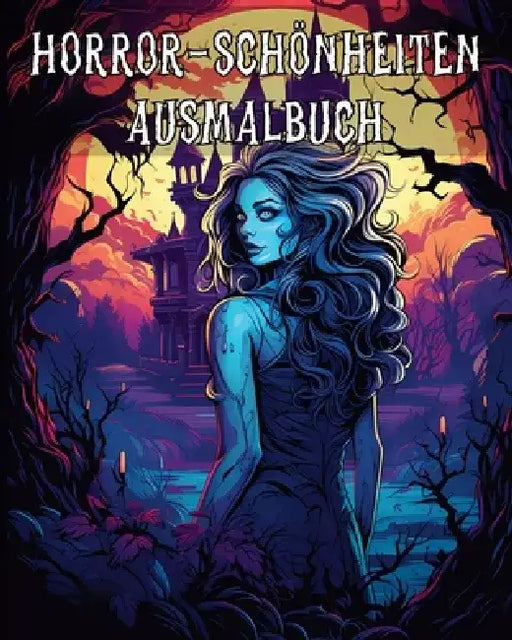 Horror-Schönheiten Ausmalbuch: Fantasievolle dunkle Schönheitsillustrationen geheimnisvoll wunderschöner by Rita Z. Adams