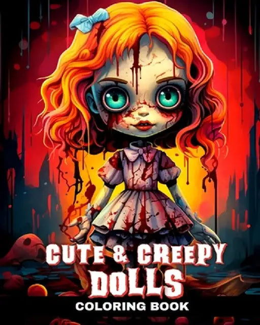 Cute and Creepy Dolls Coloring Book: Cute Horror Coloring Pages with Creepy Dolls for Adults and Teens by Regina Peay
