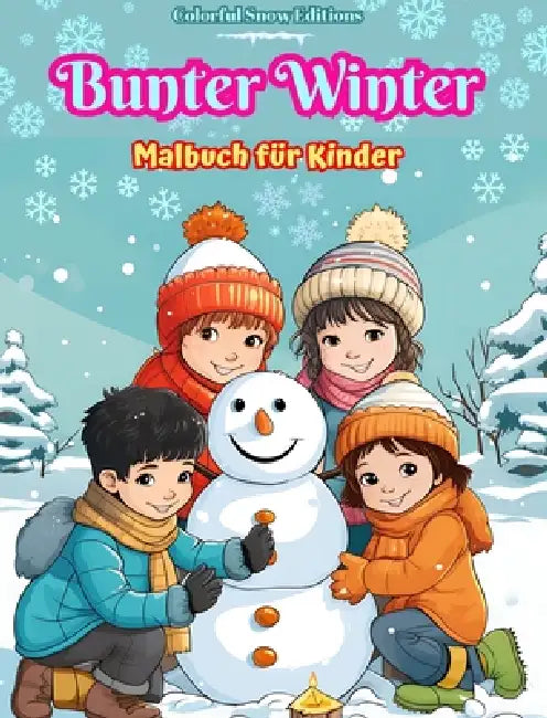 Bunter Winter Malbuch für Kinder Fröhliche Bilder von Weihnachtsszenen, Schnee, süßen Freunden und mehr: Erstaunliche Sammlung von kreativen und lusti by Colorful Snow Editions