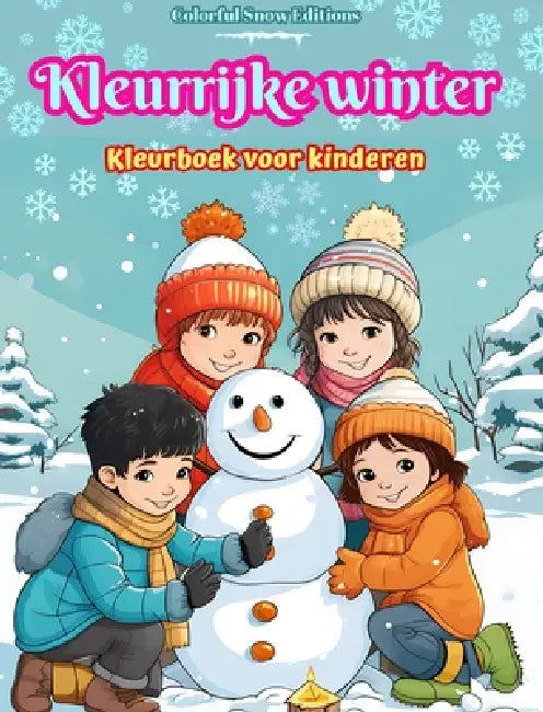 Kleurrijke winter: Kleurboek voor kinderen Vrolijke afbeeldingen van kerstscènes, sneeuw, schattige vriendjes en meer: Verbazingwekkende verzameling c by Colorful Snow Editions
