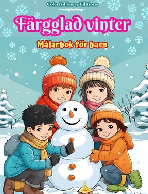 Färgglad vinter Målarbok för barn Glada bilder på julscener, snö, söta vänner och mycket mer: Fantastisk samling av kreativa och roliga vinterscener f by Colorful Snow Editions