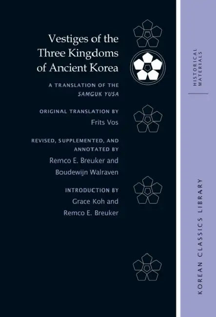 Vestiges of the Three Kingdoms of Ancient Korea: A Translation of the Samguk Yusa by Frits Vos, Remco E. Breuker, Boudewijn C. a. Walraven