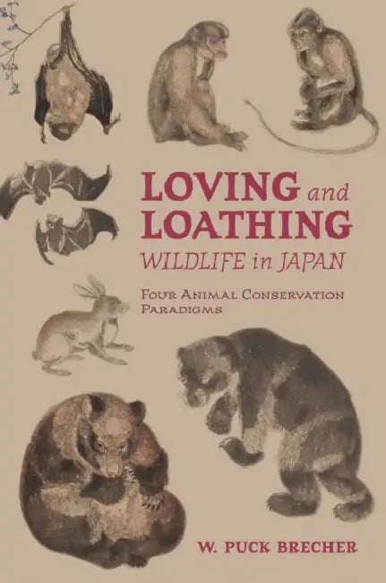 Loving and Loathing Wildlife in Japan: Four Animal Conservation Paradigms by W. Puck Brecher
