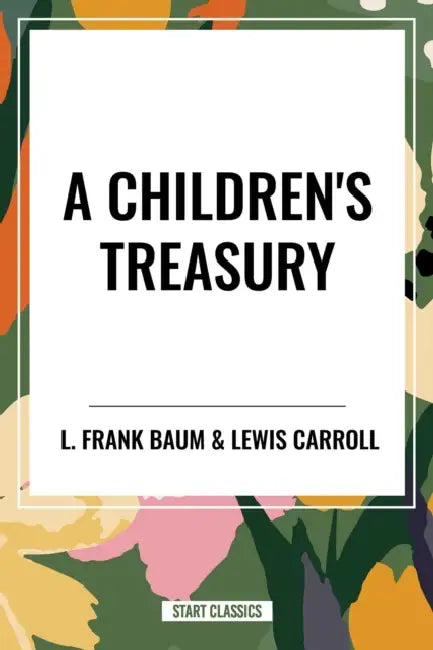 Children's Treasury by L. Frank Baum, Lewis Carrol, Kenneth Grahame