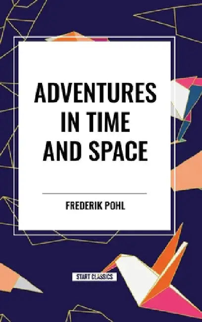 Adventures in Time and Space by Frederik Pohl