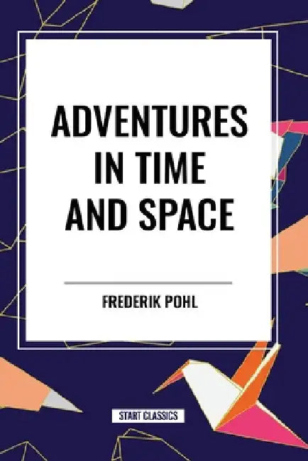 Adventures in Time and Space by Frederik Pohl