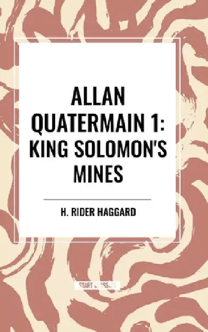 Allan Quatermain: King Solomon's Mines by H. Rider Haggard