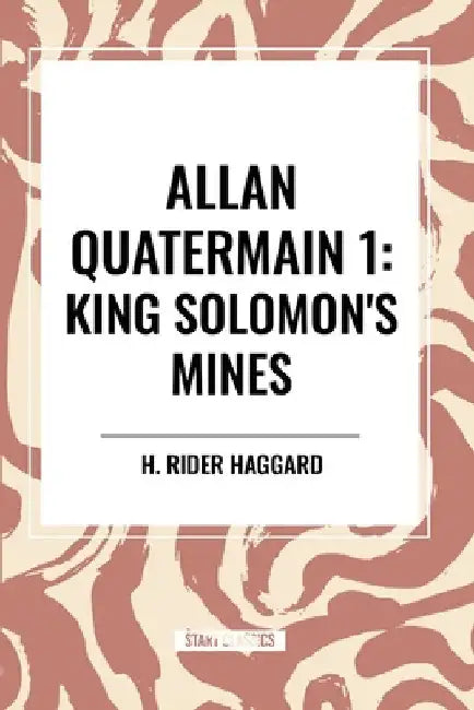 King Solomon's Mines: Allan Quatermain #1 by H. Rider Haggard