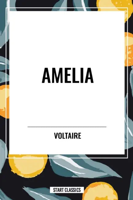 Amelia by Voltaire, Fran Ois-Marie Arouet