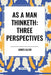 As a Man Thinketh: Three Perspectives by James Allen