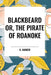 Blackbeard Or, the Pirate of Roanoke by B. Barker