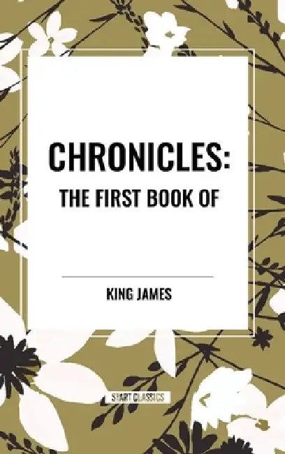 Chronicles: The First Book of by King James