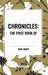 Chronicles: The First Book of by King James