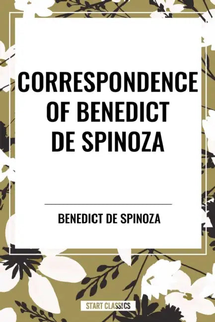 Correspondence of Benedict de Spinoza by Benedict de Spinoza
