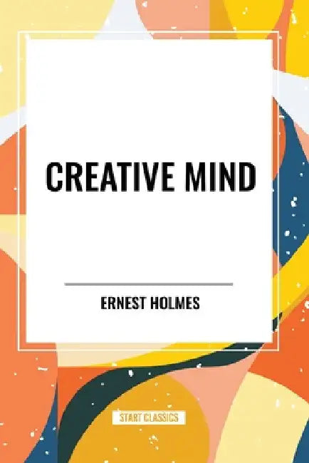 Creative Mind by Ernest Holmes
