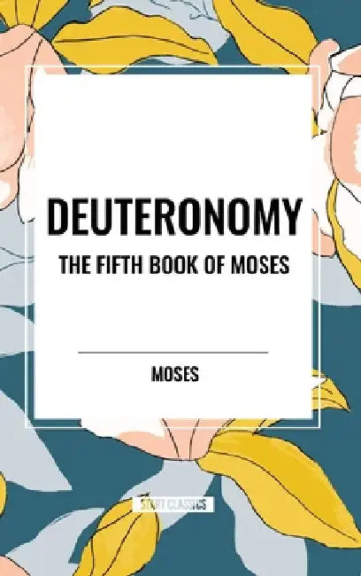 Deuteronomy: The Fifth Book of Moses by Moses