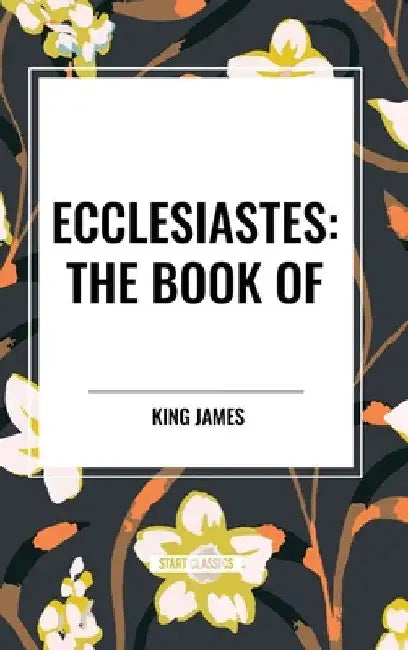 Ecclesiastes: The Book of by King James