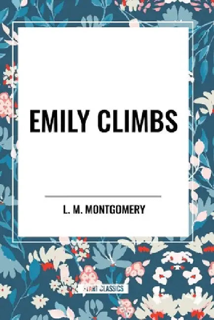 Emily Climbs by L. M. Montgomery