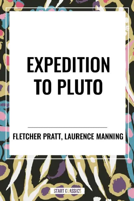 Expedition to Pluto by Fletcher Pratt, Laurence Manning
