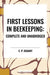 First Lessons in Beekeeping: Complete and Unabridged by C. P. Dadant