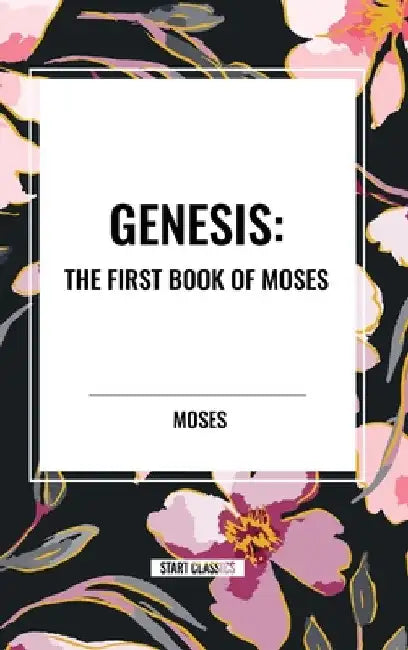 Genesis: The First Book of Moses by Moses